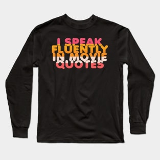 I Speak Fluently in Movie Quotes Long Sleeve T-Shirt